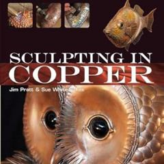 FREE PDF 🗂️ Sculpting in Copper (Basics of Sculpture) by  Jim Pratt &  Susan White-O