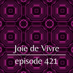 Joie de Vivre - Episode 421