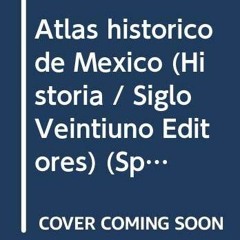 free EBOOK 💛 Atlas histórico de México (Historia / Siglo Veintiuno Editores) (Span