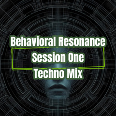 Behavioral Resonance  - Session One (Techno Mix)