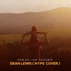 Dean Lewis - How Do I Say Goodbye (Nype Cover)