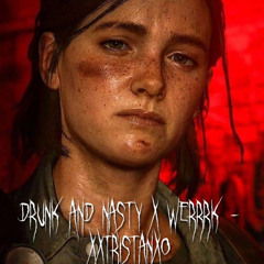 drunk and nasty x werrrk - xxtristanxo (tiktok)