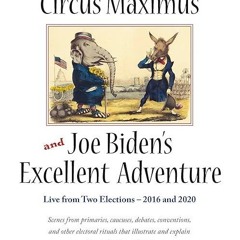❤read✔ Donald Trump's Circus Maximus and Joe Biden's Excellent Adventure