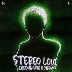 Exodynamix & Sybranax - Stereo Love