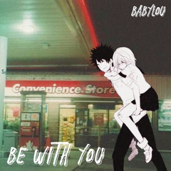 Be with you