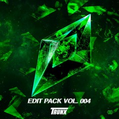 TRUNX Edit Pack Vol. 004 [Supported By: 4B, William Black, FREAKY & Benzi]