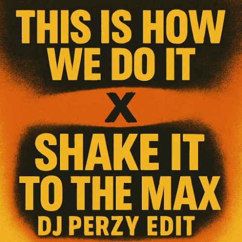 This Is How We Do It x Shake It To The Max (DJ Perzy Edit)