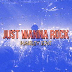Just Wanna Rock (Harley Edit)