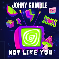 JOHNY GAMBLE - NOT LIKE YOU