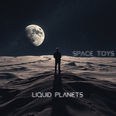 LIQUID PLANETS - SPACE TOYS [ Sketch , Unreleased ]