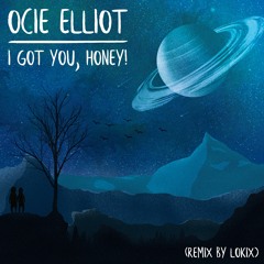 Ocie Elliott - I Got You, Honey! (Remix by Lokix)
