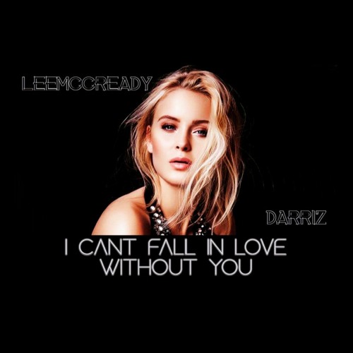 Stream Zara Larsson - I Can't Fall In Love Without You (LeeMccready x  Darriz Bootleg) by ＬｅｅＭｃｃｒｅａｄｙ | Listen online for free on SoundCloud