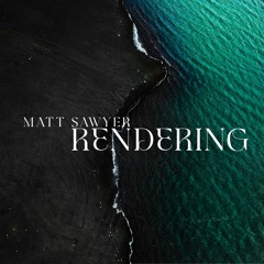 Matt Sawyer - Rendering