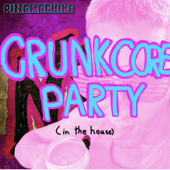 Crunkcore Party (in the house)