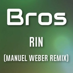 Rin- Bros (Manuel Weber Remix)
