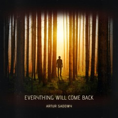 ARTUR SADOWY - EVERYTHING WILL COME BACK ( EXTENDED MIX )