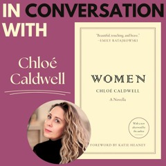 Chloé Caldwell, author of WOMEN, in conversation with Grace Caternolo