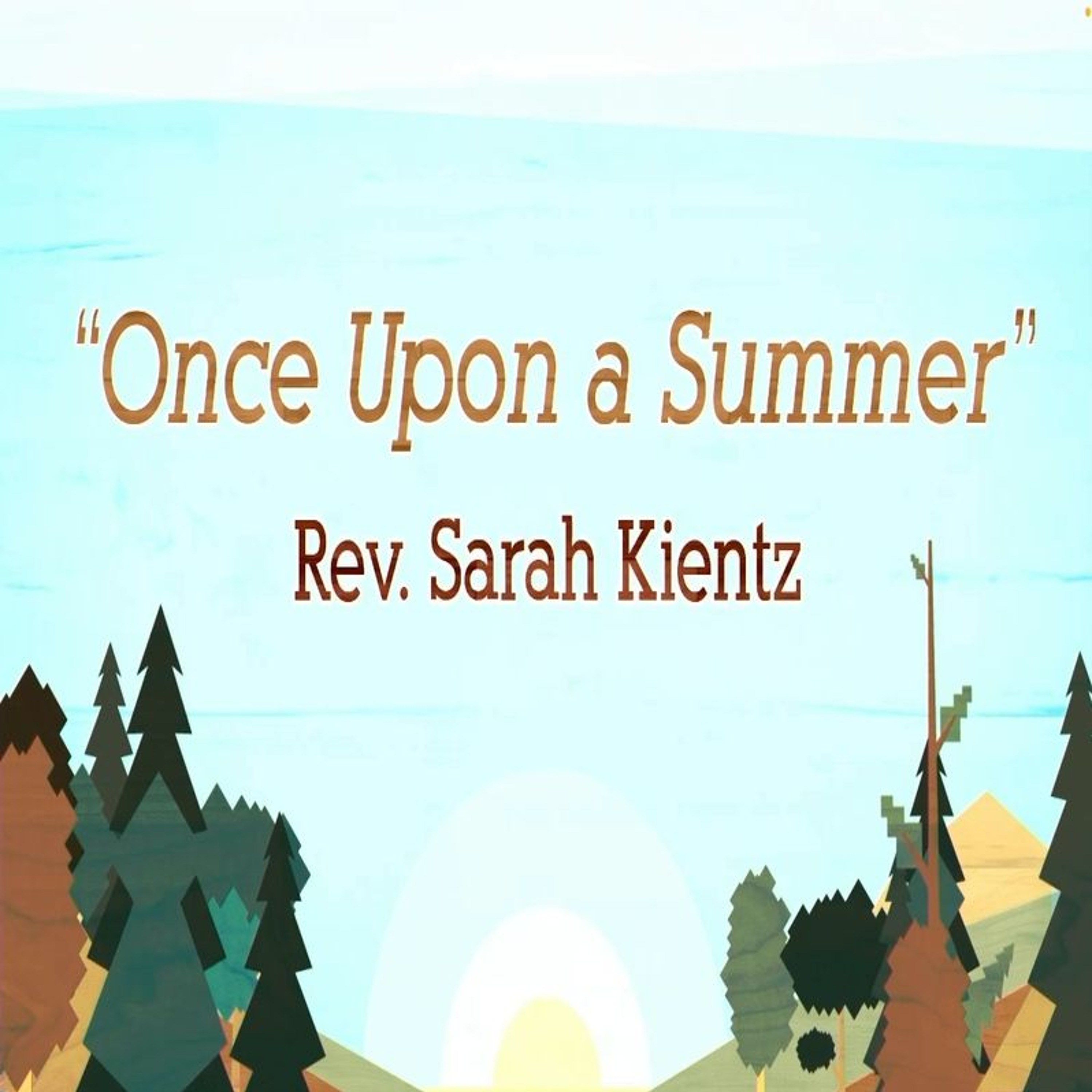 First Community Church 08.18.24 Akita Sunday Sarah Kientz -Sermon, Once Upon A Summer episode artwork