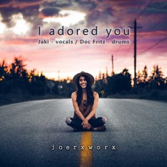 I Adored You  // Jaki Vocals / Doc Fritz Drums