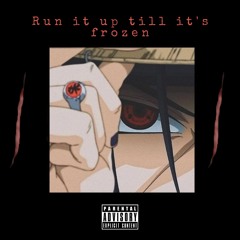 Run it up till it's frozen