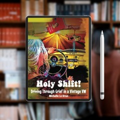 Holy Shift!: Driving Through Grief in a Vintage VW. Liberated Literature [PDF]