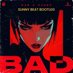 W&W & KSHMR - Bad (Sunny Beat Bootleg)