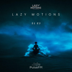 Lazy Motions S1,E3 on PulseFM Radio