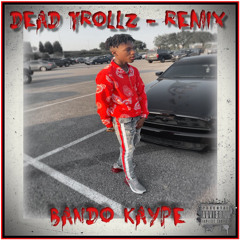 Dead Trollz Remix - Bando Kaype  (NBA Youngboy Dead Trollz Remix)