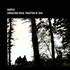 Zaur Nagoy & Jrpjej - Shopsh- Circassian Vocal Tradition of Zhiu - 07 Qaraqashqatau zaua