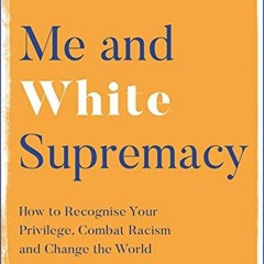 READ PDF EBOOK Me and White Supremacy How to Recognise Your Privilege  Combat Racism and Change the