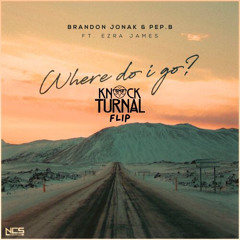Brandon Jonak & Pep.B - Where Do I Go (feat. Ezra James) (KNOCKTURNAL FLIP)