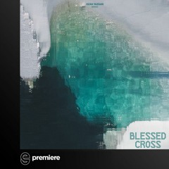 Premiere: Ozan Yazgan - Look Around - Blessed Cross Records