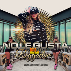 No le gusta el Reggaeton (Extended DJ) - Leona con Flow