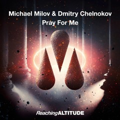 Michael Milov & Dmitry Chelnokov - Pray For Me (Original Mix)