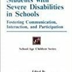 Read* Including Students with Severe Disabilities in Schools: Fostering Communication Interaction &