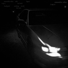 remember what i say x