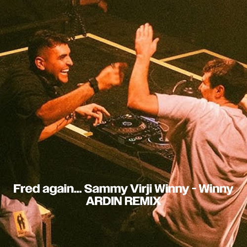 Fred again... x Sammy Virji x Winny - Winny (Ardin Remix)