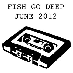 Fish Go Deep - June 2012
