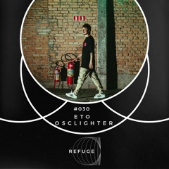 Refuge 030 | Eto Osclighter