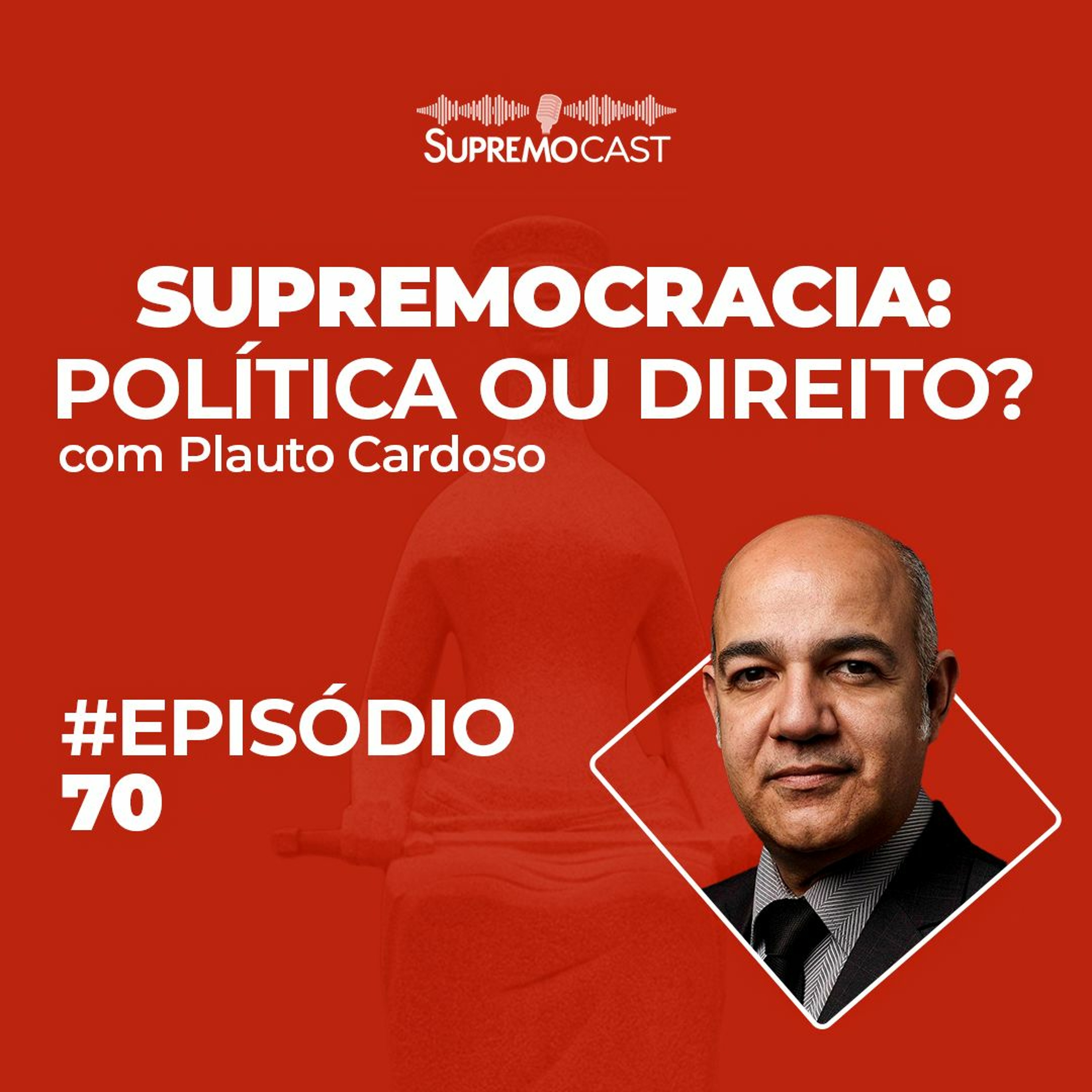 #70 - SUPREMOCRACIA: POLÍTICA OU DIREITO?