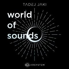 WORLD OF SOUNDS - Tadej Jaki  (Free Download / Solarsystem DJ-Mix)