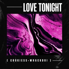 Chukiess & Whackboi - LOVE TONIGHT (RE-QONSTRUKT)