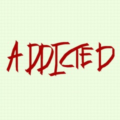 ADDICTED