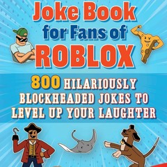 ✔ PDF ❤ FREE An Unofficial Joke Book for Fans of Roblox: 800 Hilarious