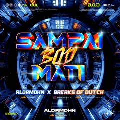 SAMPAI B.O.D MATI [ ALDRMDHN X BREAKS OF DUTCH ]