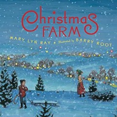 VIEW KINDLE PDF EBOOK EPUB Christmas Farm: A Christmas Holiday Book for Kids by  Mary Lyn Ray &  Bar