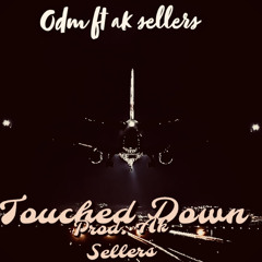 ODM ft. Ak Sellers - Touched Down prod by. Ak Sellers