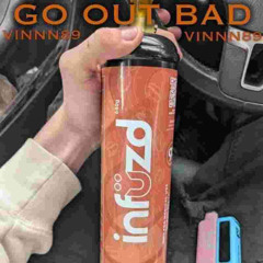 G0 0UT BAD