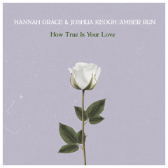 How True Is Your Love (Acoustic)