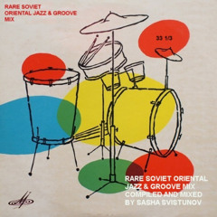 RARE SOVIET ORIENTAL JAZZ & GROOVE MIX COMPILED AND MIXED BY SASHA SVISTUNOV